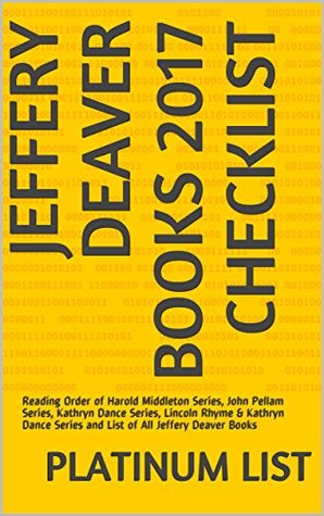 Full Download Jeffery Deaver Books 2017 Checklist: Reading Order of Harold Middleton Series, John Pellam Series, Kathryn Dance Series, Lincoln Rhyme & Kathryn Dance Series and List of All Jeffery Deaver Books - Platinum List file in ePub