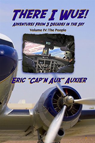 Full Download There I Wuz! Volume IV: Adventures From 3 Decades in the Sky - Eric Auxier file in ePub