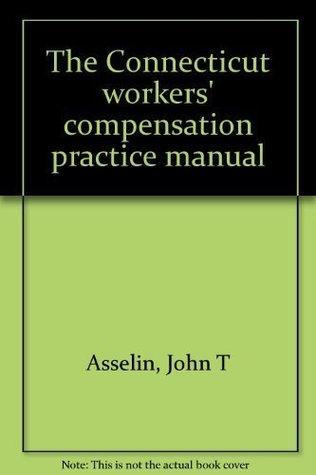 Read The Connecticut workers' compensation practice manual - John T Asselin file in ePub
