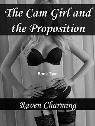 Read The Cam Girl and the Proposition: Book Two in the Cam Girl Series - Raven Charming | ePub