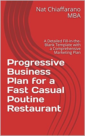 Read Online Progressive Business Plan for a Fast Casual Poutine Restaurant: A Detailed Fill-in-the-Blank Template with a Comprehensive Marketing Plan - Nat Chiaffarano | ePub