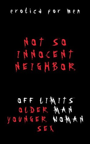 Read Online Erotica For Men: Not So Innocent Neighbor: Off Limits Older Man Younger Woman Sex With Multiple Encounters - Hunter Lance file in PDF