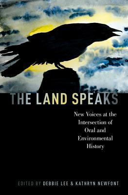 Download The Land Speaks: New Voices at the Intersection of Oral and Environmental History - Debbie Lee file in ePub