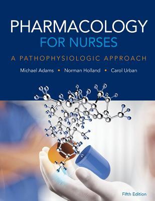Read Online Pharmacology for Nurses: A Pathophysiologic Approach - Michael Patrick Adams file in ePub