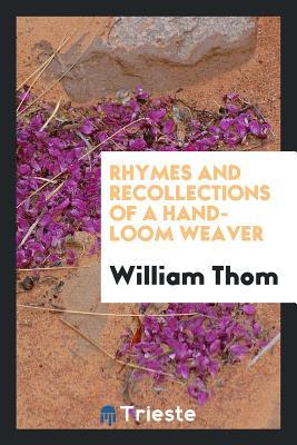 Read Rhymes and Recollections of a Hand-Loom Weaver - William Thom | ePub