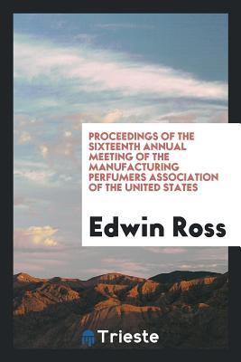 Read Online Proceedings of the Sixteenth Annual Meeting of the Manufacturing Perfumers Association of the United States - Edwin Ross file in ePub
