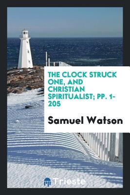 Download The Clock Struck One, and Christian Spiritualist; Pp. 1-205 - Samuel Watson file in PDF