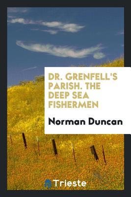 Read Dr. Grenfell's Parish. the Deep Sea Fishermen - Norman Duncan file in PDF