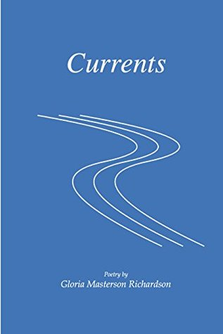Read Online Currents: Poetry by Gloria Masterson Richardson - Gloria Masterson Richardson | PDF