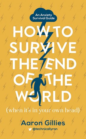 Full Download How to Survive the End of the World (When it's in Your Own Head) - Aaron Gillies | PDF