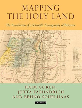 Full Download Mapping the Holy Land: The Origins of Cartography in Palestine (Tauris Historical Geography) - Haim Goren | ePub