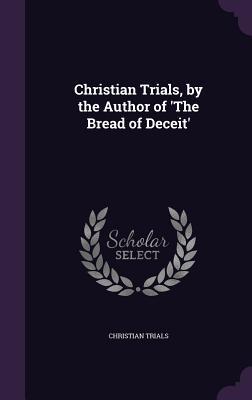 Read Christian Trials, by the Author of 'The Bread of Deceit' - Christian Trials file in ePub