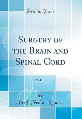 Read Online Surgery of the Brain and Spinal Cord, Vol. 3 (Classic Reprint) - Prof Fedor Krause file in PDF