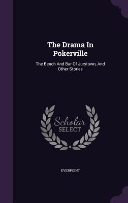 Read Online The Drama in Pokerville: The Bench and Bar of Jurytown, and Other Stories - F.O.C. Darley file in ePub