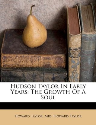 Read Online Hudson Taylor in Early Years: The Growth of a Soul - F. Howard Taylor file in PDF