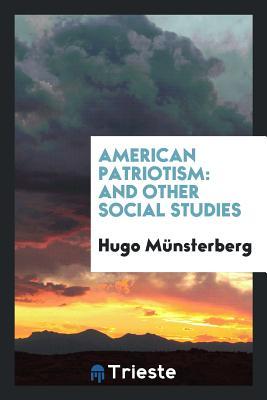 Full Download American Patriotism: And Other Social Studies - Hugo Münsterberg | ePub