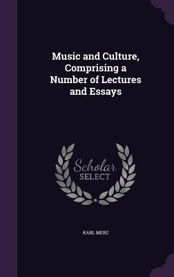 Read Music and Culture, Comprising a Number of Lectures and Essays - Karl Merz | ePub