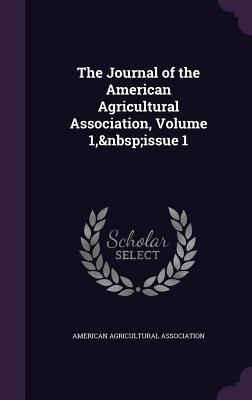 Read Online The Journal of the American Agricultural Association, Volume 1, Issue 1 - American Agricultural Association file in PDF