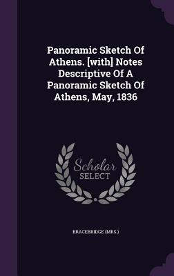 Full Download Panoramic Sketch of Athens. [With] Notes Descriptive of a Panoramic Sketch of Athens, May, 1836 - Bracebridge (Mrs ) file in ePub