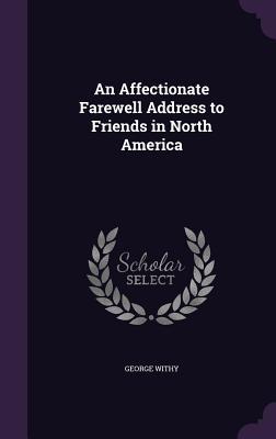 Full Download An Affectionate Farewell Address to Friends in North America - George Withy | ePub