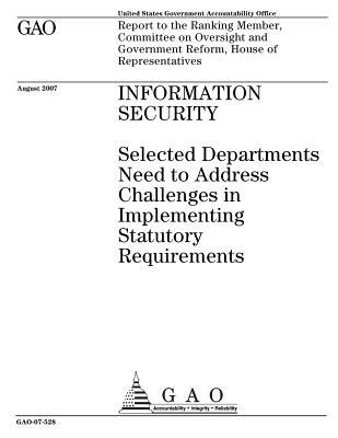 Full Download Information Security: Selected Departments Need to Address Challenges in Implementing Statutory Requirements - U.S. Government Accountability Office | ePub