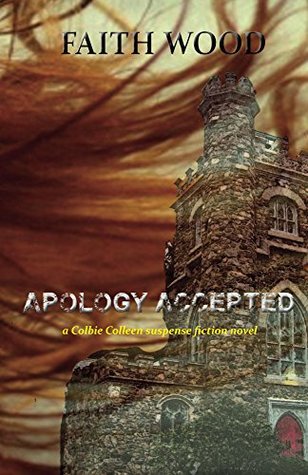 Read Apology Accepted: a Colbie Colleen Cozy, Suspense Mystery: Cozy in, and get ready for a 'take me away' read! (Colbie Colleen Cozy, Suspense Mysteries Book 3) - Faith Wood | PDF