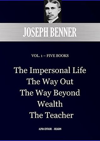 Read Online JOSEPH BENNER VOL. 1 – FIVE BOOKS: The Impersonal Life; The Way Out; The Way Beyond; Wealth; The Teacher (Alpha Centauri Religion Book 8901) - Joseph Benner | ePub
