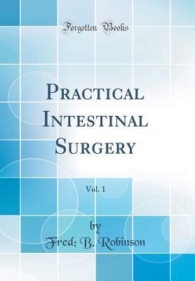 Download Practical Intestinal Surgery, Vol. 1 (Classic Reprint) - Fred B. Robinson | ePub