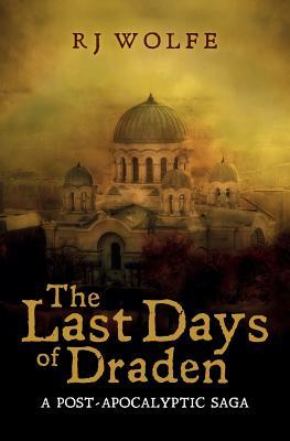 Read Online The Last Days of Draden: A Post-Apocalyptic Saga - Rj Wolfe | ePub