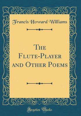 Read The Flute-Player and Other Poems (Classic Reprint) - Francis Howard Williams | PDF