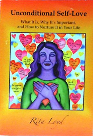 Read Online Unconditional Self-Love: What It Is, Why It's Important, and How to Nurture It in Your Life, Signed - Rita Loyd | ePub