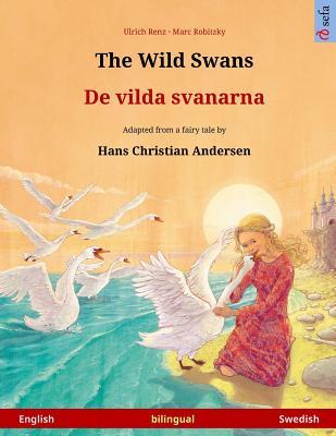 Download The Wild Swans - de Vilda Svanarna. Bilingual Children's Book Adapted from a Fairy Tale by Hans Christian Andersen (English - Swedish) - Ulrich Renz | PDF