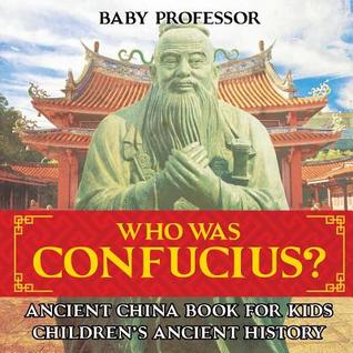 Full Download Who Was Confucius? Ancient China Book for Kids Children's Ancient History - Baby Professor file in ePub