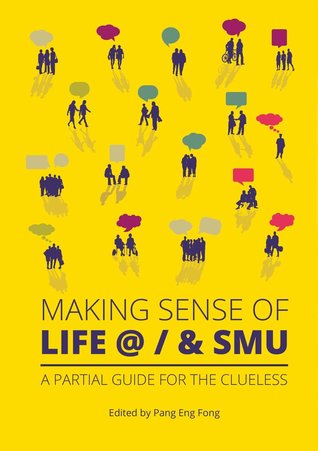 Read Making Sense of Life @ / & SMU: A Partial Guide for the Clueless - Pang Eng Fong | ePub
