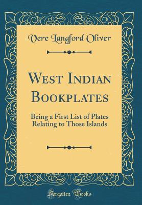Download West Indian Bookplates: Being a First List of Plates Relating to Those Islands (Classic Reprint) - Vere Langford Oliver | PDF