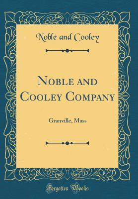 Full Download Noble and Cooley Company: Granville, Mass (Classic Reprint) - Noble and Cooley | ePub
