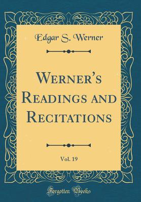 Download Werner's Readings and Recitations, Vol. 19 (Classic Reprint) - Edgar S. Werner | PDF