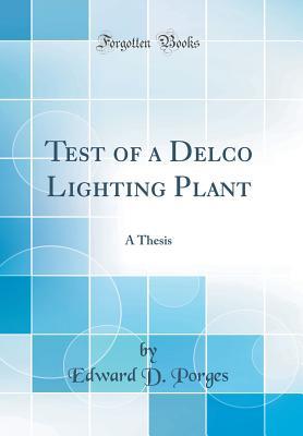 Full Download Test of a Delco Lighting Plant: A Thesis (Classic Reprint) - Edward D Porges file in ePub