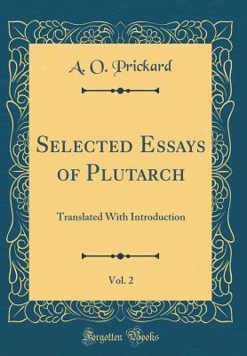 Download Selected Essays of Plutarch, Vol. 2: Translated with Introduction (Classic Reprint) - A.O. Prickard | ePub