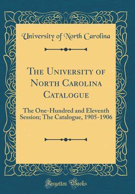 Download The University of North Carolina Catalogue: The One-Hundred and Eleventh Session; The Catalogue, 1905-1906 (Classic Reprint) - University of North Carolina | ePub