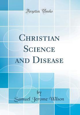 Read Christian Science and Disease (Classic Reprint) - Samuel Jerome Wilson file in ePub