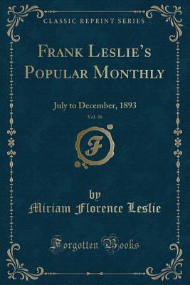 Full Download Frank Leslie's Popular Monthly, Vol. 36: July to December, 1893 (Classic Reprint) - Miriam Florence Leslie | PDF