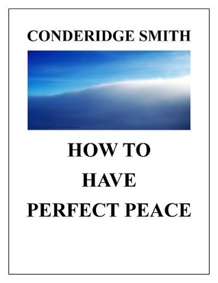 Full Download HOW TO HAVE PERFECT PEACE (Isaiah 26:3-4 Applied) - Conderidge Smith file in PDF