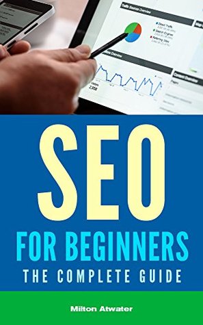 Read SEO for Beginners: The Complete Guide (Search Engine Optimization, Google Traffic, Web Traffic) - Milton Atwater file in PDF