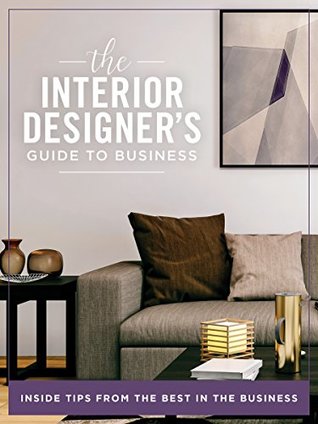 Download The Interior Designer's Guide to Business: INSIDE TIPS FROM THE BEST IN THE BUSINESS - Chris Mefford file in ePub