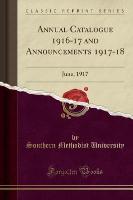 Download Annual Catalogue 1916-17 and Announcements 1917-18: June, 1917 (Classic Reprint) - Southern Methodist University | ePub