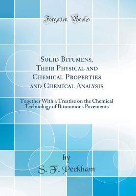 Full Download Solid Bitumens, Their Physical and Chemical Properties and Chemical Analysis: Together with a Treatise on the Chemical Technology of Bituminous Pavements (Classic Reprint) - S F Peckham file in PDF