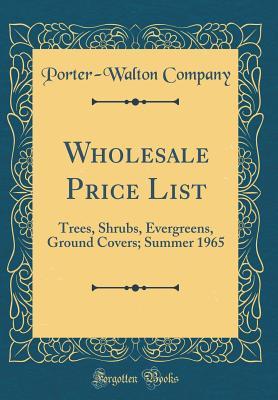 Read Online Wholesale Price List: Trees, Shrubs, Evergreens, Ground Covers; Summer 1965 (Classic Reprint) - Porter-Walton Company file in PDF