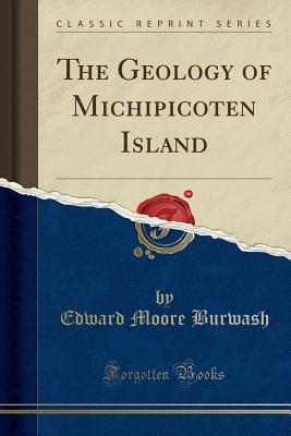 Read The Geology of Michipicoten Island (Classic Reprint) - Edward Moore Burwash | ePub