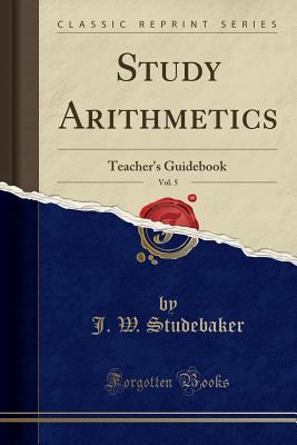 Download Study Arithmetics, Vol. 5: Teacher's Guidebook (Classic Reprint) - John W. Studebaker | ePub